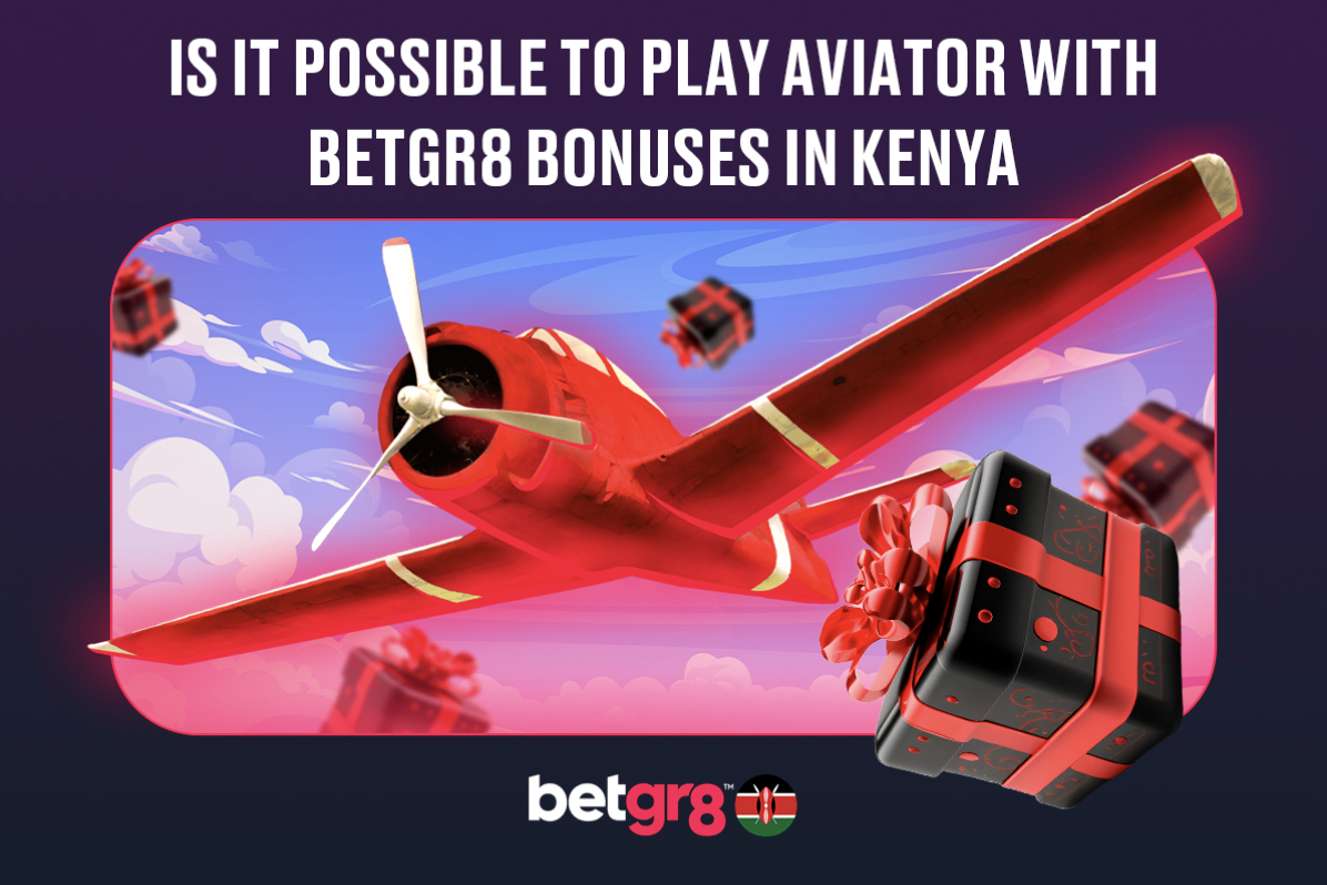 Is It Possible to Play Aviator with Betgr8 Bonuses in Kenya