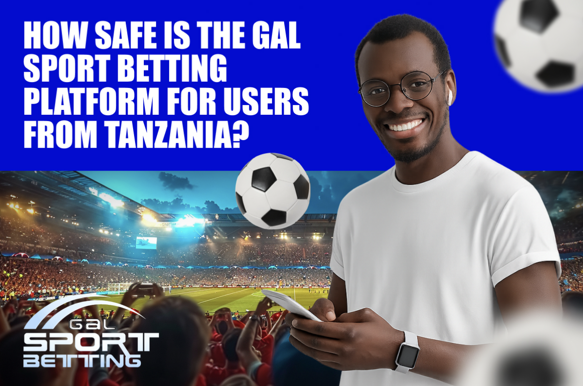 How Safe is the Gal Sport Betting Platform for Users from Tanzania?